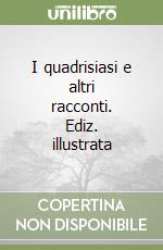 I quadrisiasi e altri racconti. Ediz. illustrata libro