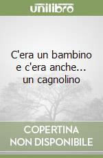 C'era un bambino e c'era anche... un cagnolino