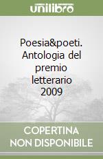 Poesia&poeti. Antologia del premio letterario 2009 libro
