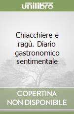 Chiacchiere e ragù. Diario gastronomico sentimentale libro