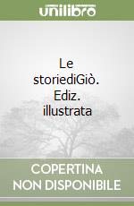 Le storiediGiò. Ediz. illustrata