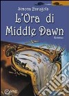 L'ora di Middle Dawn libro di Barugola Simona