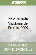 Pablo Neruda. Antologia del Premio 2009 libro