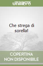 Che strega di sorella!