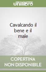 Cavalcando il bene e il male libro