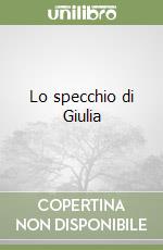 Lo specchio di Giulia libro