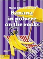 Banana in polvere on the rocks libro