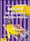 Banana in polvere on the rocks libro di Avanzato Maria Silvia