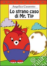 Lo strano caso di Mr. Tip. Ediz. illustrata libro