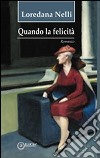 Quando la felicità libro di Nelli Loredana