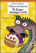 Il bosco avventuroso. Il drago mangia torte. Ediz. illustrata