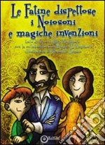 Le fatine dispettose, i Noiosoni e le magiche invenzioni libro