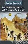 La strabiliante avventura del professor de Bruchis libro