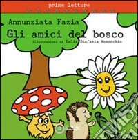 Gli amici del bosco. Ediz. illustrata libro