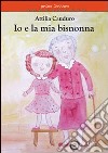 Io e la mia bisnonna. Ediz. illustrata libro