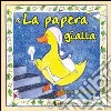 La papera gialla. Ediz. illustrata libro di Paolini Morena