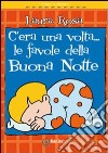 C'era una volta... le favole della buona notte libro