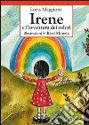 Irene e l'avventura dei colori. 10° Premio letterario nazionale «La fiaba di Selvino» 2010 libro