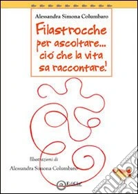 Filastrocche per ascoltare... Ciò che la vita sa raccontare libro
