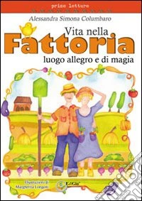 Vita nella fattoria. Luogo allegro e di magia libro