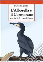 L'alborella e il cormorano. Una favola del lago di Como libro