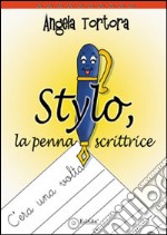 Stylo, la penna scrittrice. Ediz. illustrata libro