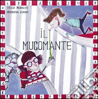 Il Mucomante. Ediz. illustrata libro