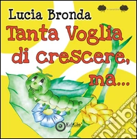 Tanta voglia di crescere, ma... libro