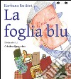 La foglia blu. Ediz. illustrata libro di Buttini Barbara