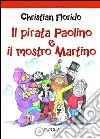 Il pirata Paolino e il mostro Martino libro