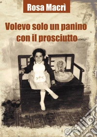 Volevo solo un panino con il prosciutto libro