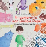 In cameretta con Giulio e Pepe. Ediz. illustrata libro