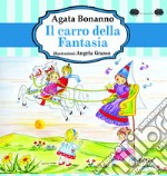 Il carro della fantasia. Ediz. illustrata libro