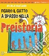 Figaro il gatto a spasso nella Preistoria libro di Fantauzzi Micaela