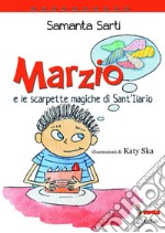 Marzio e le scarpette magiche di Sant'Ilario. Ediz. illustrata libro