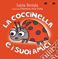 La coccinella e i suoi amici. Ediz. a colori libro