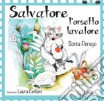 Salvatore l'orsetto lavatore. Ediz. a colori