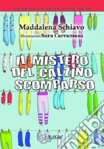 Il mistero del calzino scomparso. Ediz. a colori libro