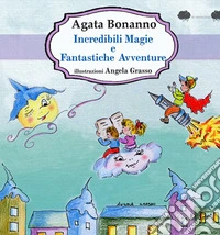 Incredibili magie e fantastiche avventure libro