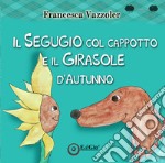 Il Segugio col cappotto e il Girasole d'autunno libro