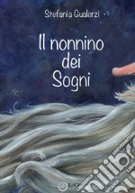 Il nonnino dei sogni. Ediz. a colori