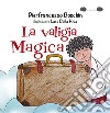 La valigia magica. Ediz. a colori libro di Boschin Pierfrancesco