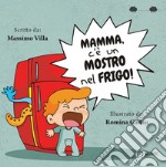 Mamma, c'è un mostro nel frigo! Ediz. a colori libro