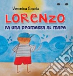 Lorenzo fa una promessa al mare. Ediz. a colori