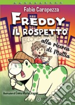 Freddy il rospetto. Alla ricerca di Mattia. Ediz. illustrata libro