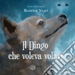 Il Dingo che voleva volare. Ediz. illustrata