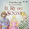 Il re dei sogni. Ediz. a colori libro di Pierangeli Ninetta