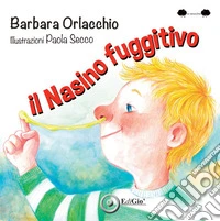 Il nasino fuggitivo. Ediz. a colori libro