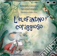 L'elefantino coraggioso. Ediz. illustrata libro