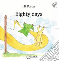 Eighty days. Ediz. italiana libro